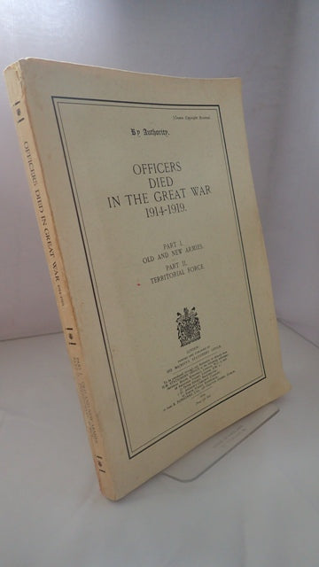 Officers Died in the Great War 1914-1919: Part I Old and New Armies Part II Territorial Force