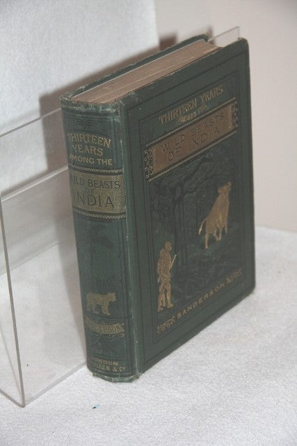 Thirteen Years Among The Wild Beasts Of India: Their Haunts And Habits From Personal Observation; With An Account Of The Modes Of Capturing And Taming Elephants