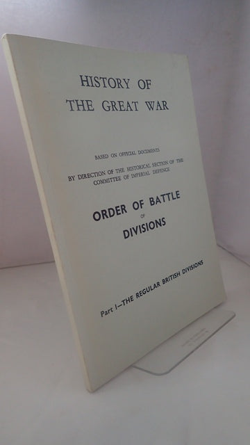 History of the Great War Based on Official Documents by Direction of the Historical Section of the Committee of Imperial Defence: Order of Battle of Divisions: Part 1 - the Regular British Divisions