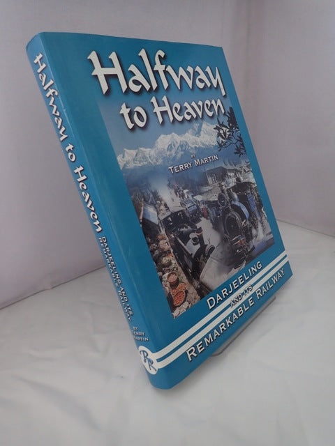 Halfway to Heaven: The Story of One of the Most Remarkable Railways in the World:  The Darjeeling Himalayan Railway 1879 - 2000