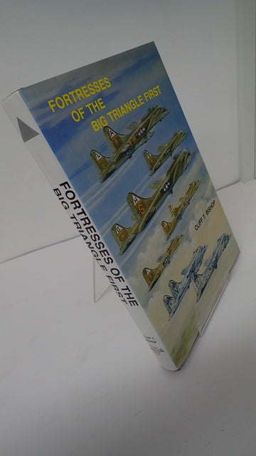 Fortresses of the Big Triangle First: A History of the Aircraft Assigned to the First Bombardment Wing and First Bombardment Division of the Eigth Air Force From August 1942 to 31st March 1944