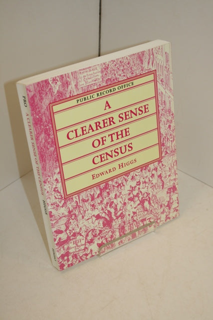 A Clearer Sense of the Census; The Victorian Censuses and Historical Research (Public Record Office Handbooks No 28)