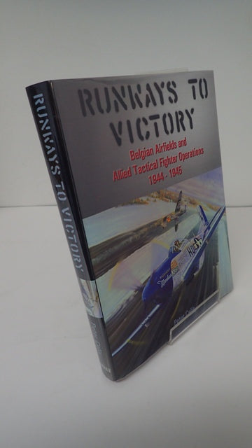 Runways to Victory: Belgian Airfields and Allied Tactical Fighter Operations 1944-1945