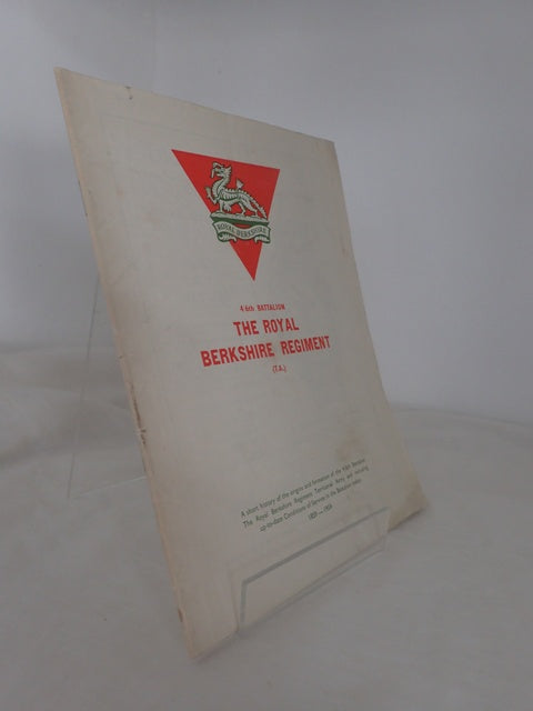 4/6th Battalion The Royal Berkshire Regiment (TA): A Short History of the Origins and Formation of the 4/6th Battalion The Royal Berkshire Regiment Territorial Army and Including up-to-date Conditions of Service in the Battalion today 1859-1959