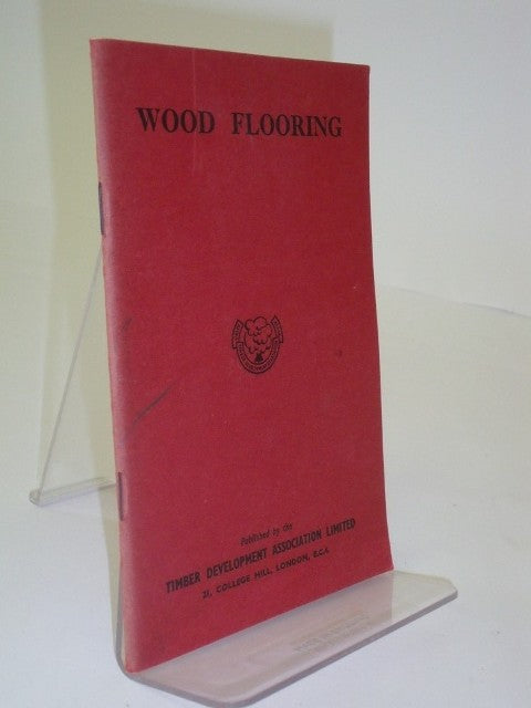 Wood Flooring: The Preparation, Laying, Finishing, And Properties Of The Various Types Of Wood Flooring