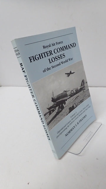 Royal Air Force Fighter Command Losses: Volume. 3: 1944-1945