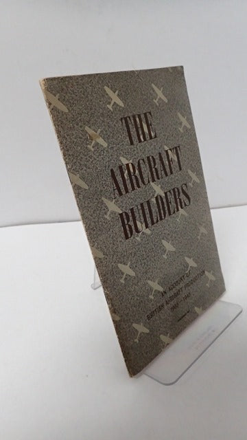 The Aircraft Builders: An Account of British Aircraft Production 1935-1945