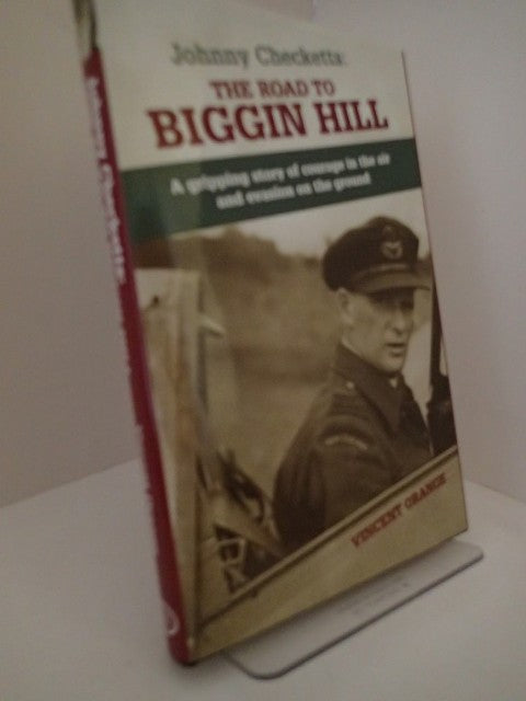 Johnny Checketts: The Road To Biggin Hill : A Gripping Story Of Courage In The Air And Evasion On The Ground