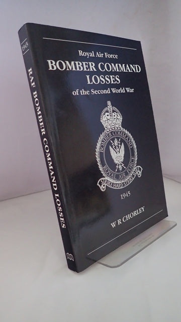 Royal Air Force Bomber Command Losses of the Second World War: Volume 6 Aircraft and Crews Losses 1945