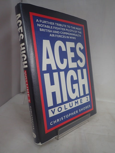 Aces High Volume 2: A Further Tribute to the Most Notable Fighter Pilots of the British and Commonwealth Air Forces in WWII