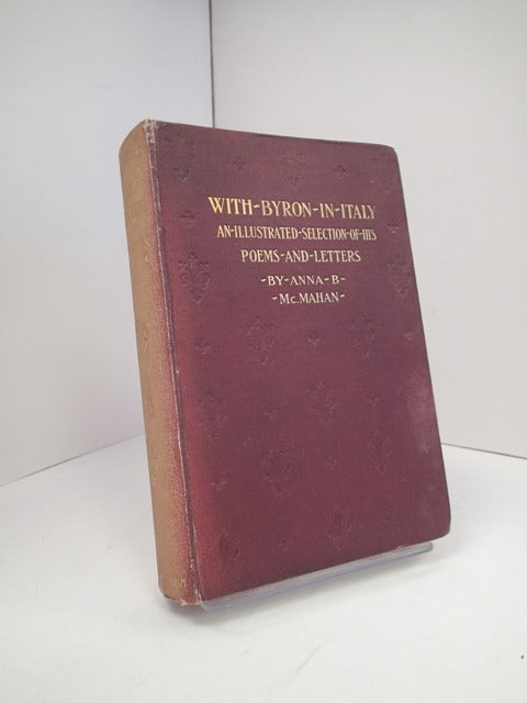 With Byron in Italy; A Selection of the Poems and Letters of Lord Byron, Relating to his Life in Italy