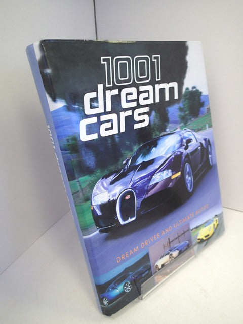 1001 Dream Cars: Dream Drives and Ultimate Autos